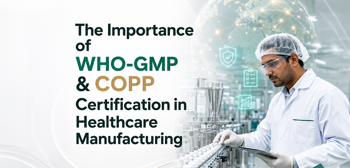 The Importance of WHO-GMP & COPP Certification in Healthcare Manufacturing